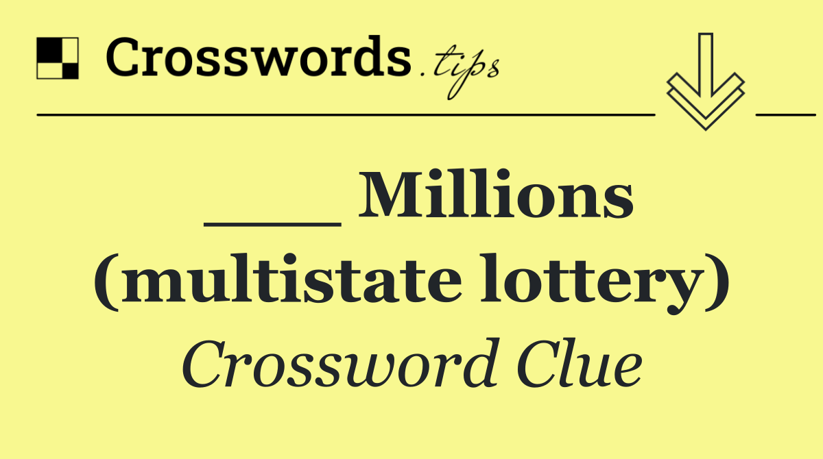 ___ Millions (multistate lottery)