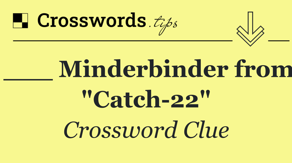 ___ Minderbinder from "Catch 22"