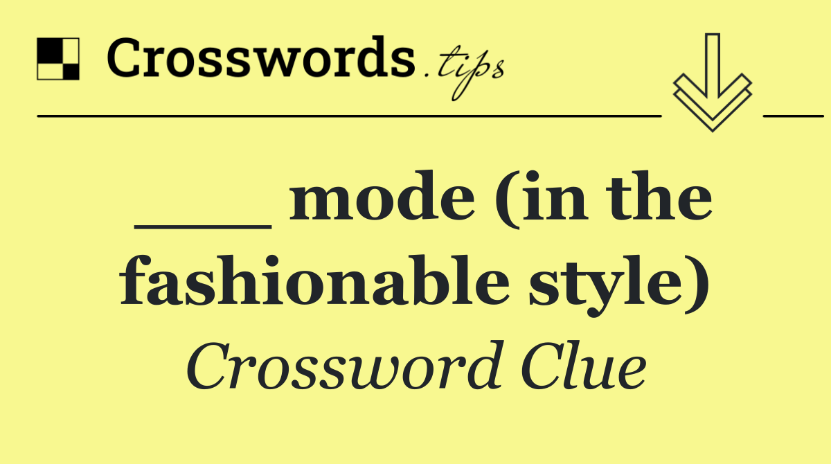 ___ mode (in the fashionable style)