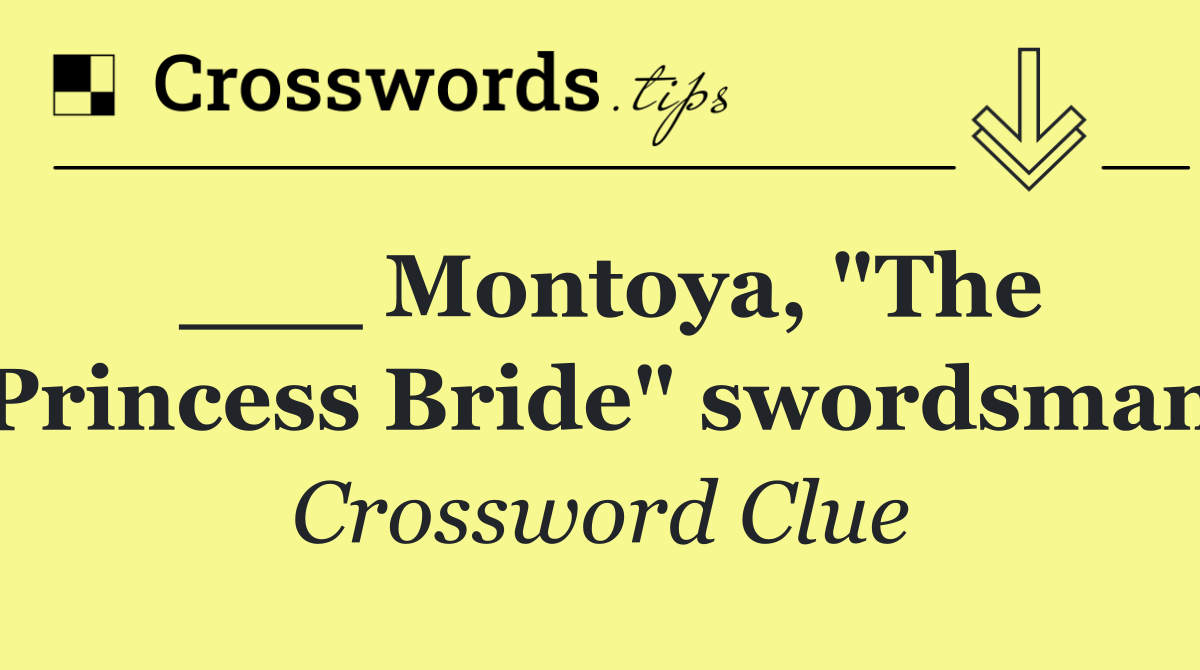 ___ Montoya, "The Princess Bride" swordsman