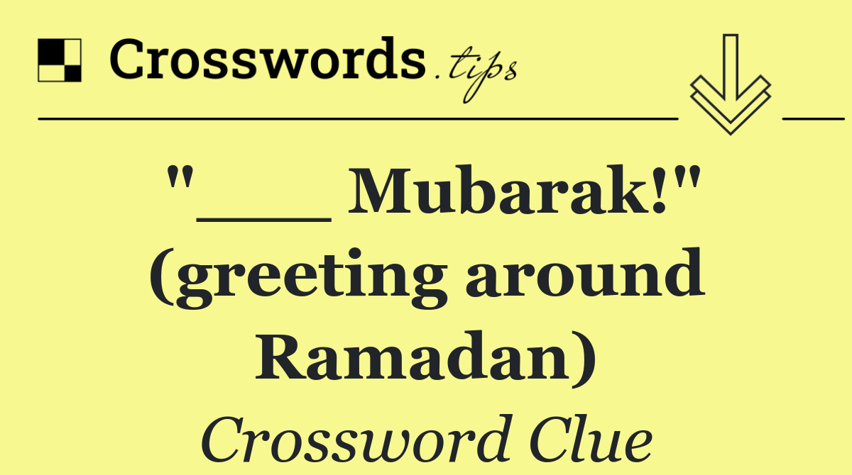 "___ Mubarak!" (greeting around Ramadan)