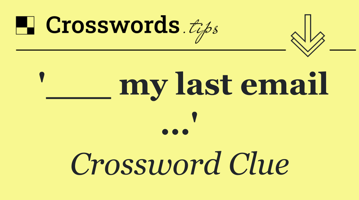 '___ my last email ...'