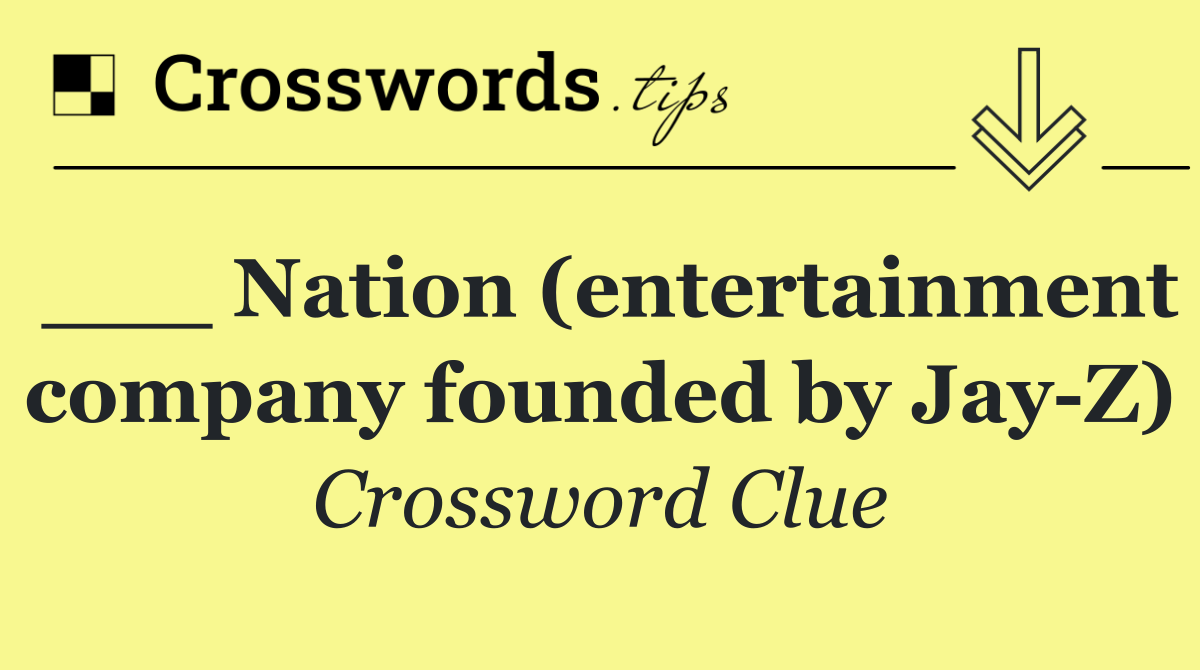___ Nation (entertainment company founded by Jay Z)