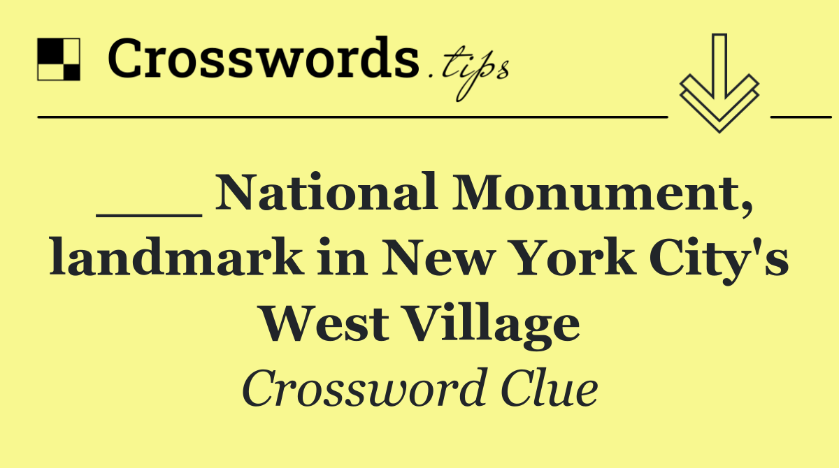 ___ National Monument, landmark in New York City's West Village