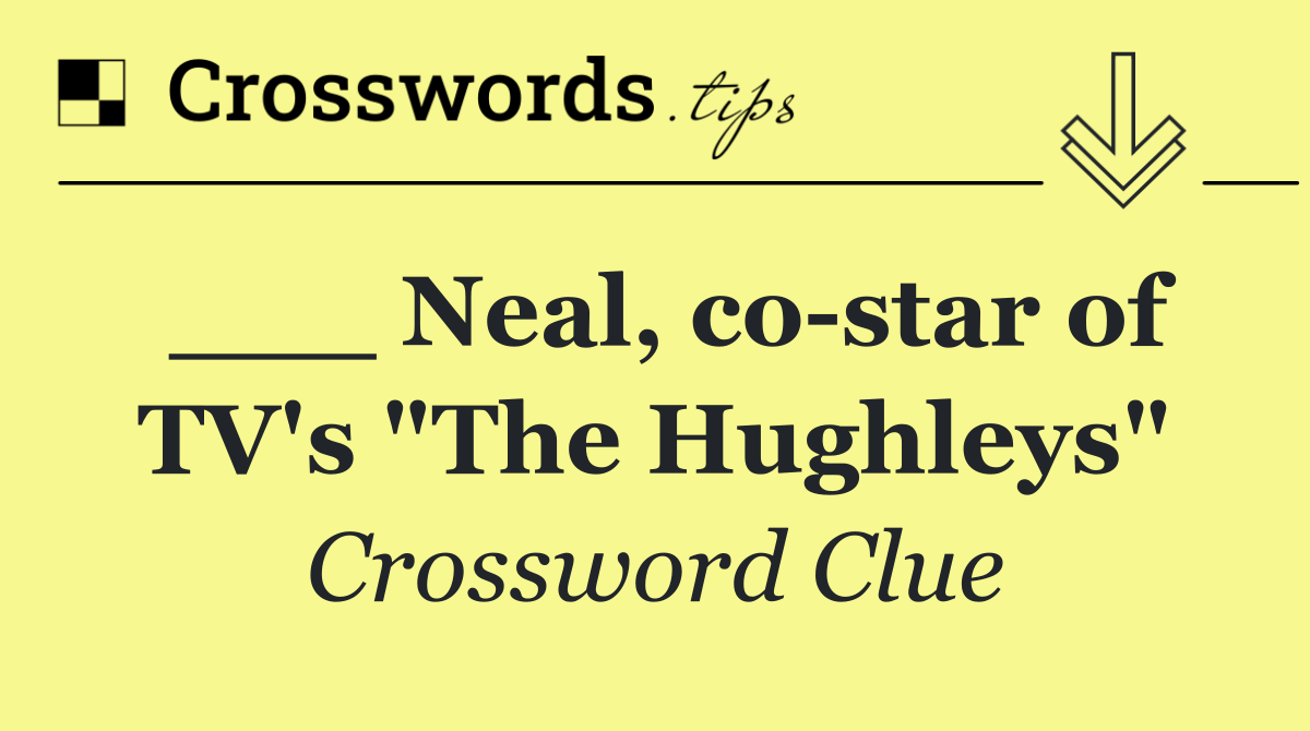___ Neal, co star of TV's "The Hughleys"