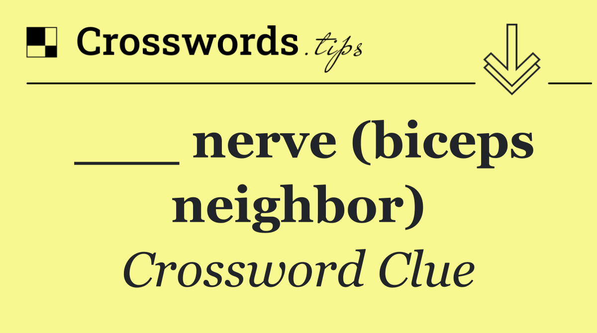 ___ nerve (biceps neighbor)