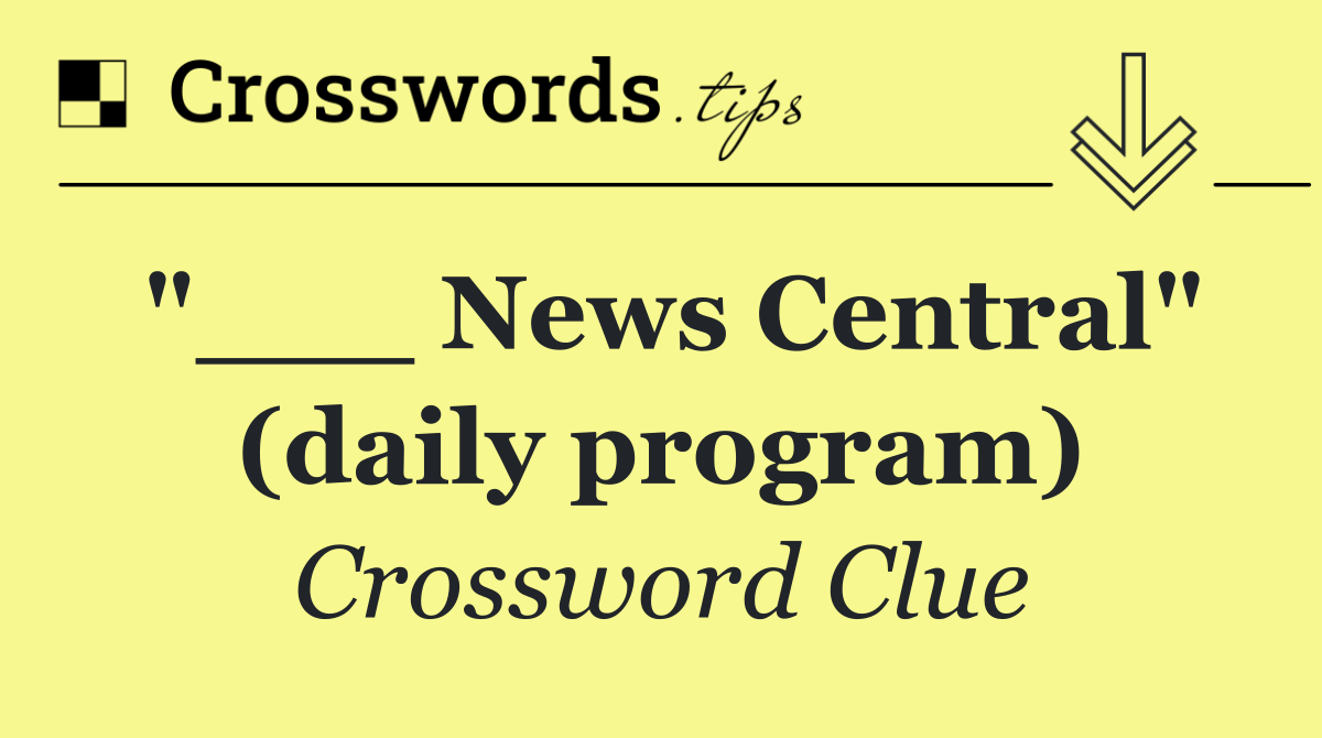 "___ News Central" (daily program)