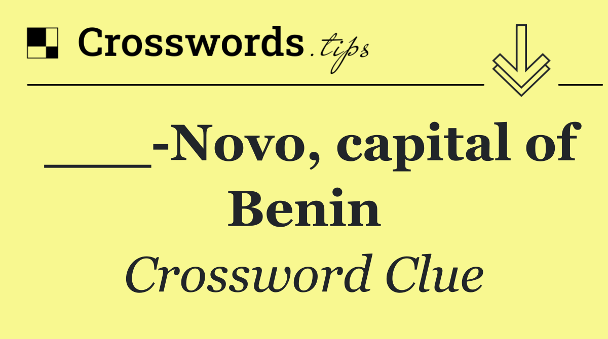 ___ Novo, capital of Benin