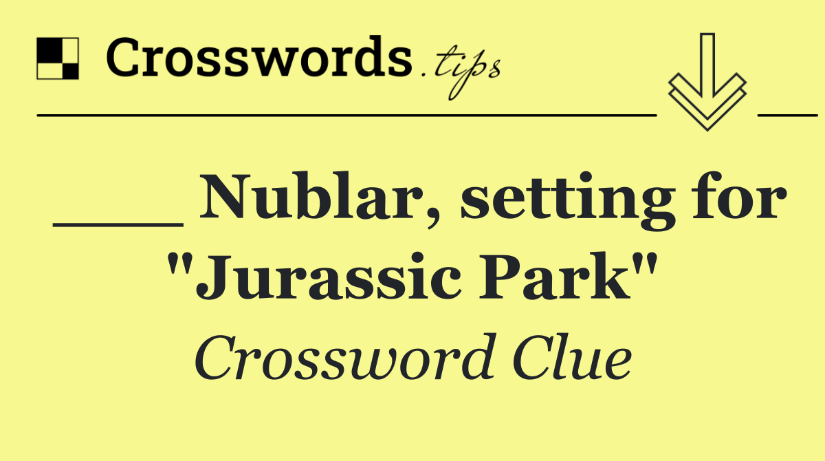 ___ Nublar, setting for "Jurassic Park"