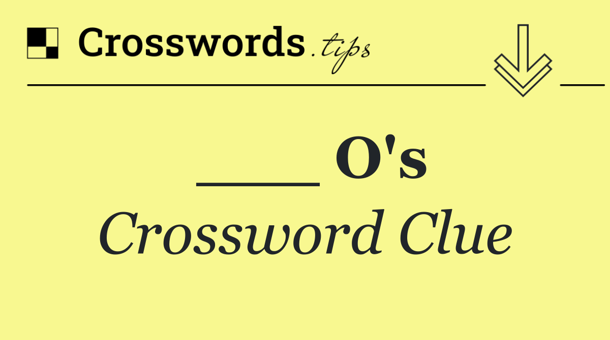 ___ O's