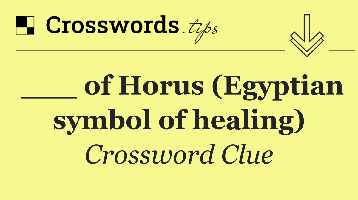 ___ of Horus (Egyptian symbol of healing)