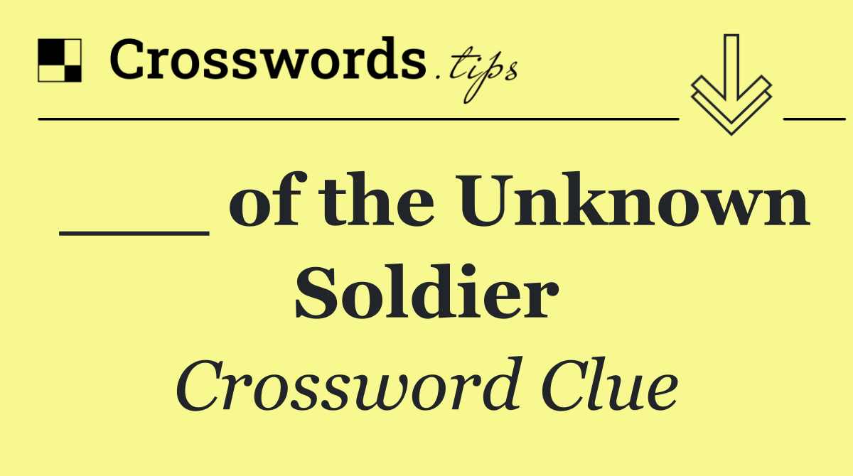___ of the Unknown Soldier