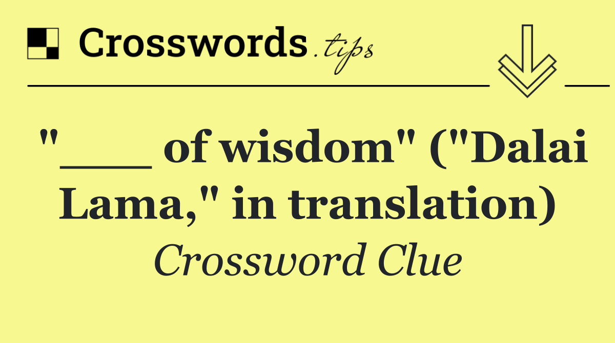 "___ of wisdom" ("Dalai Lama," in translation)