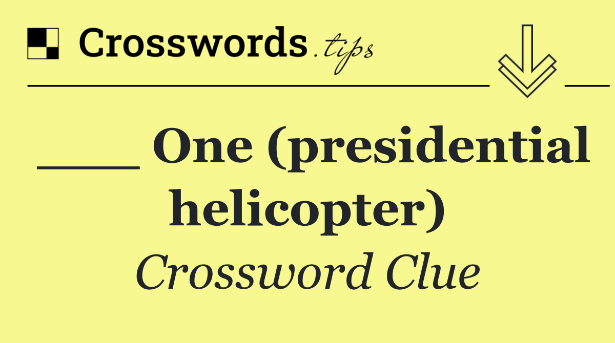 ___ One (presidential helicopter)