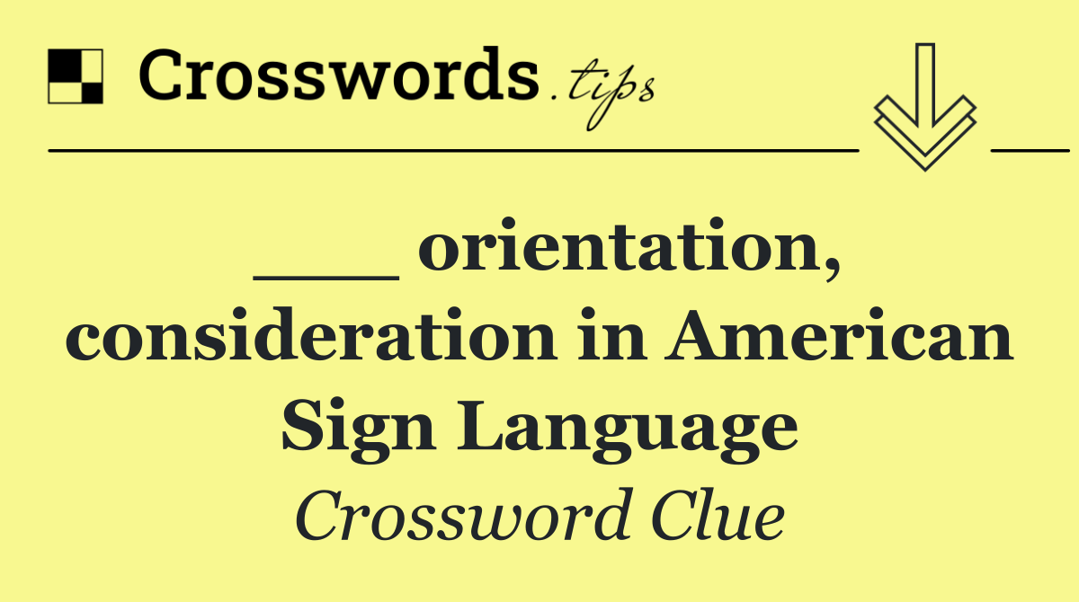 ___ orientation, consideration in American Sign Language