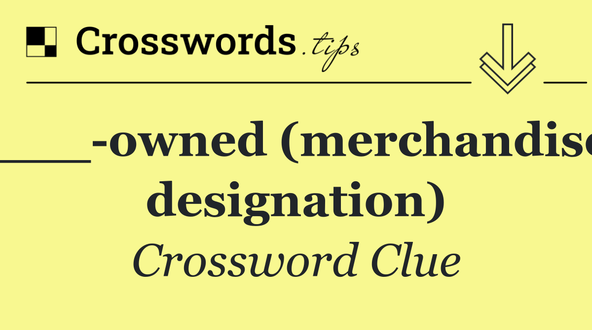 ___ owned (merchandise designation)