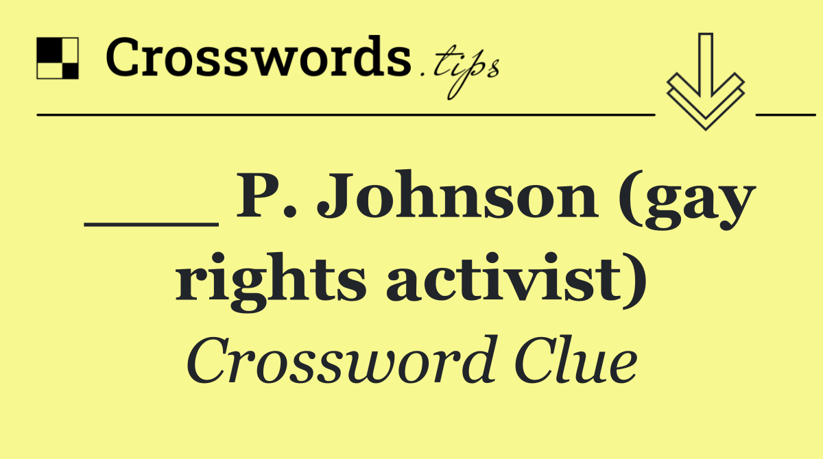 ___ P. Johnson (gay rights activist)