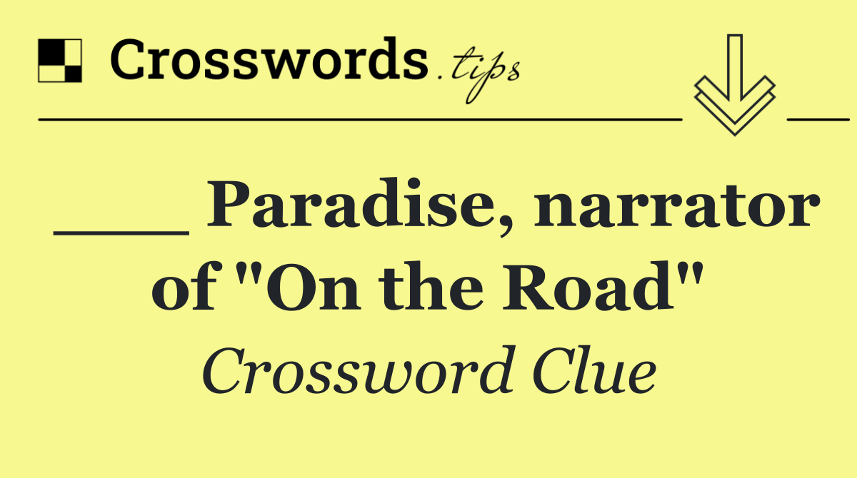 ___ Paradise, narrator of &quot;On the Road&quot;