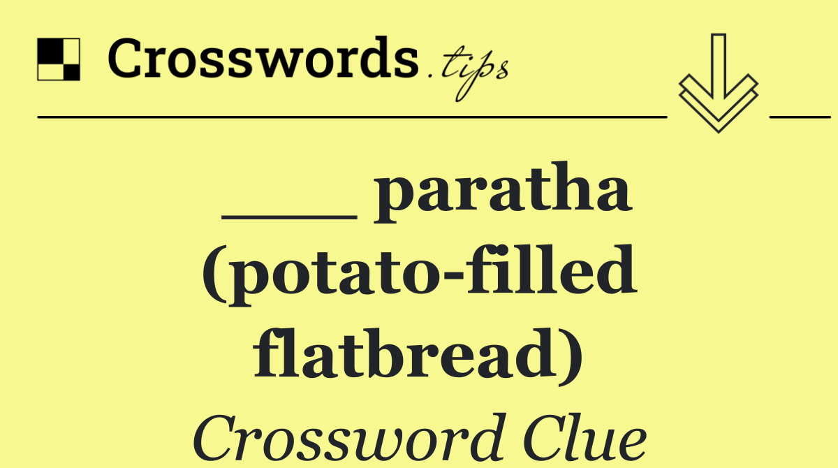 ___ paratha (potato filled flatbread)