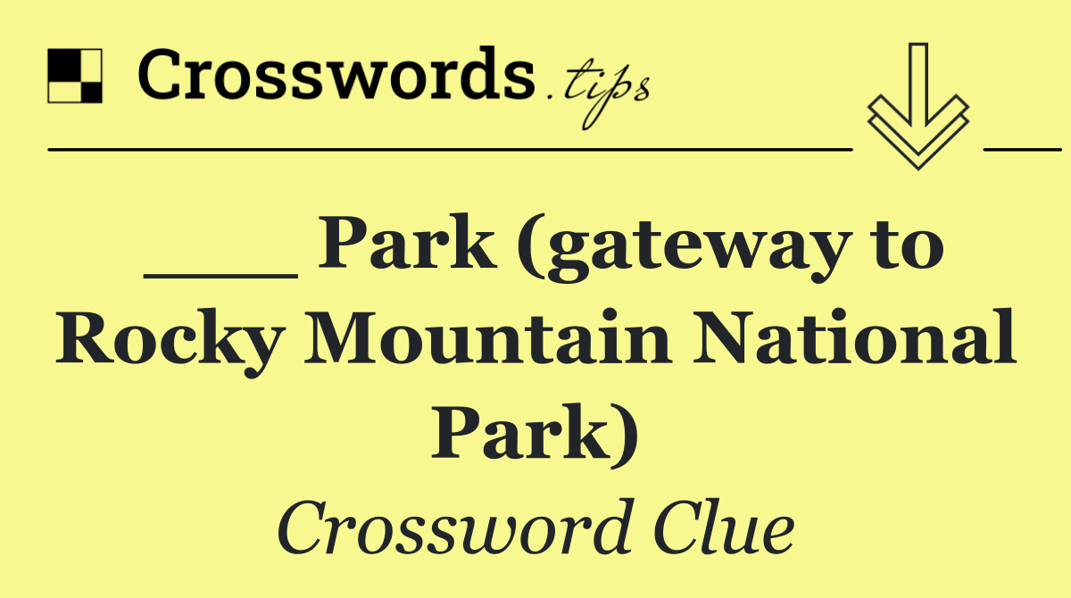 ___ Park (gateway to Rocky Mountain National Park)