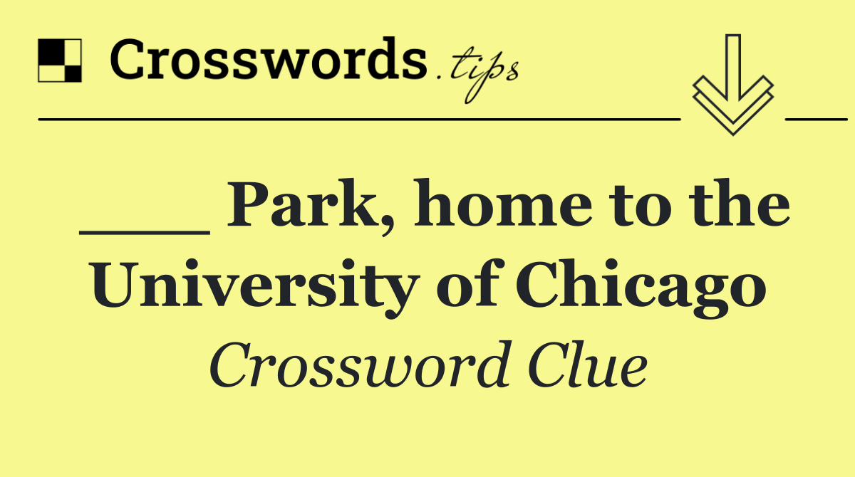 ___ Park, home to the University of Chicago