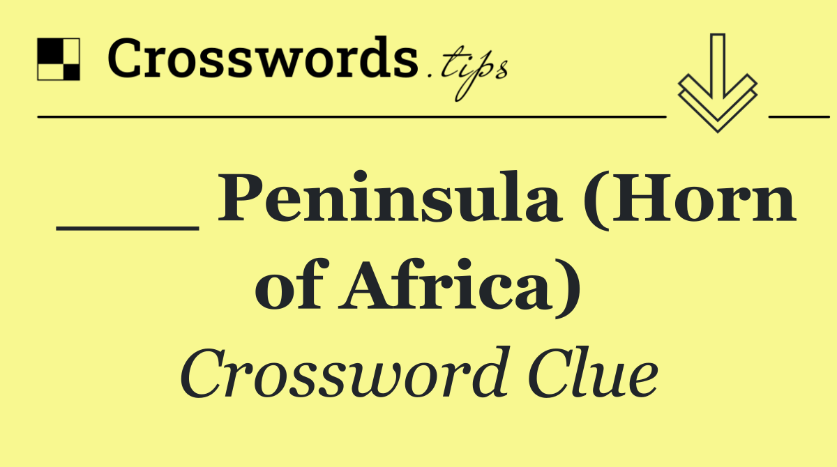 ___ Peninsula (Horn of Africa)