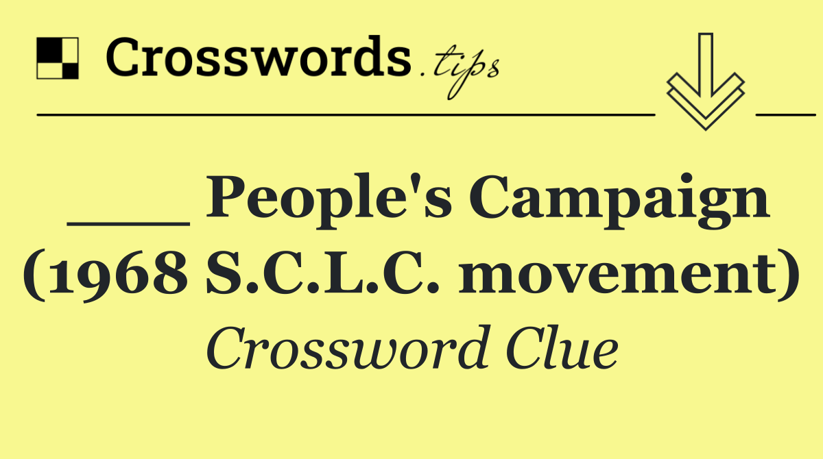 ___ People's Campaign (1968 S.C.L.C. movement)