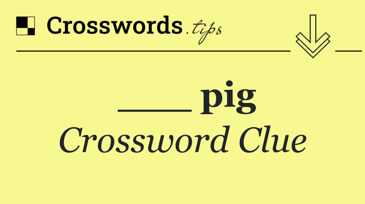 ___ pig