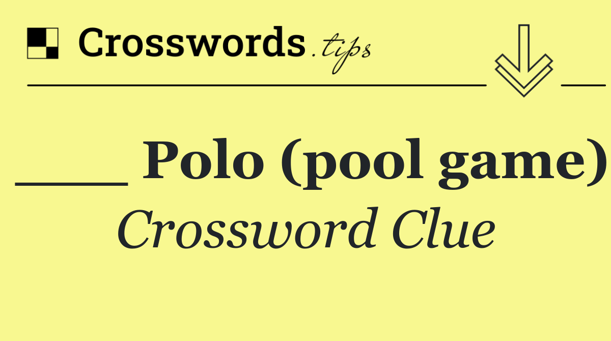 ___ Polo (pool game)