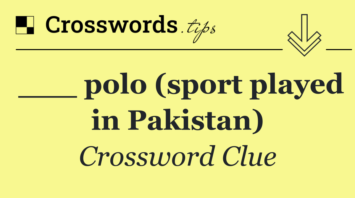 ___ polo (sport played in Pakistan)