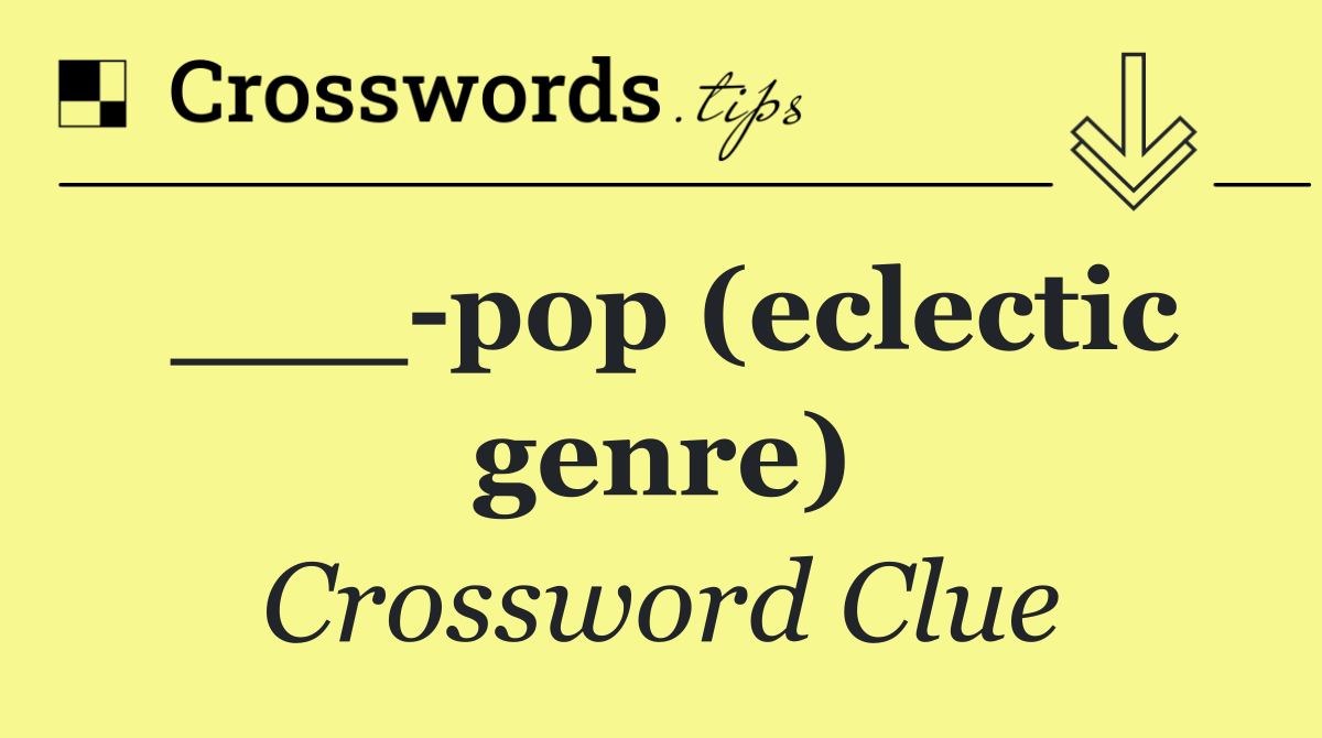 ___ pop (eclectic genre)