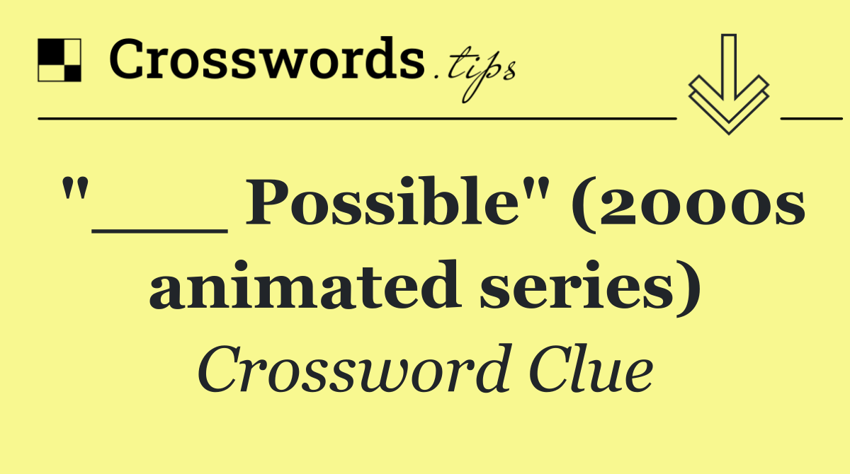"___ Possible" (2000s animated series)
