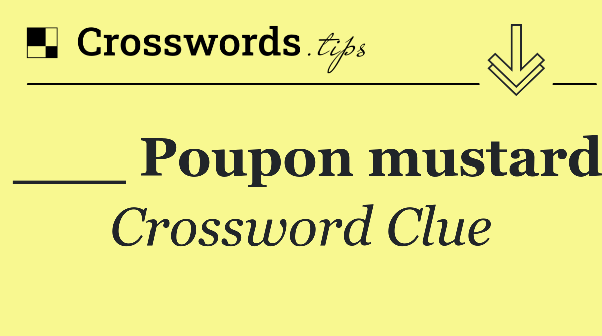 ___ Poupon mustard