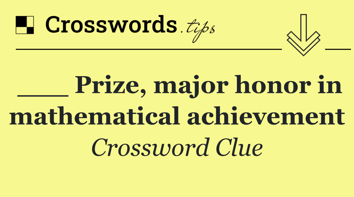 ___ Prize, major honor in mathematical achievement