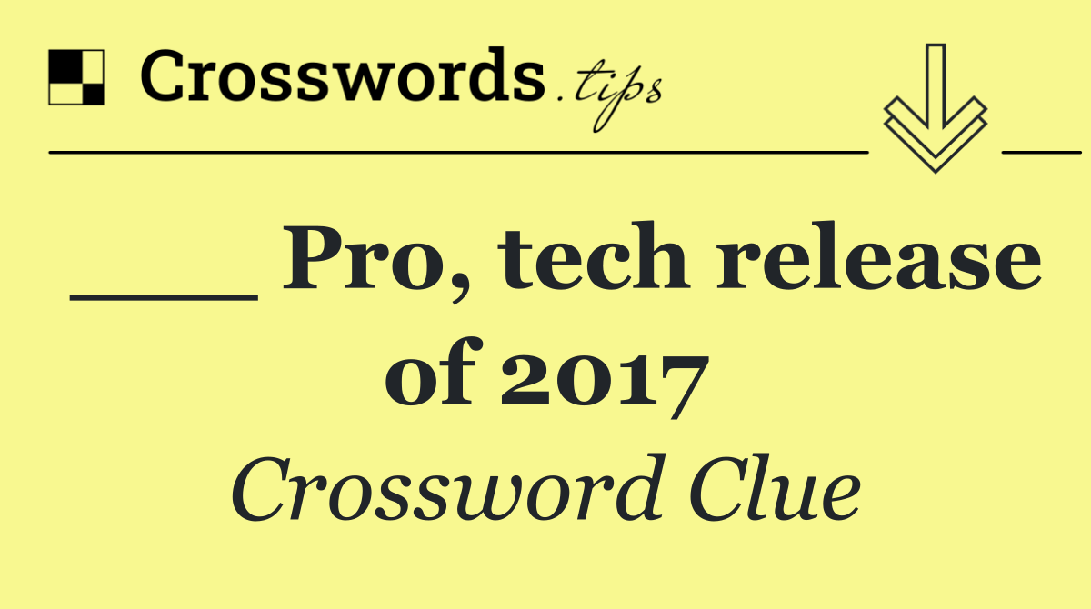 ___ Pro, tech release of 2017