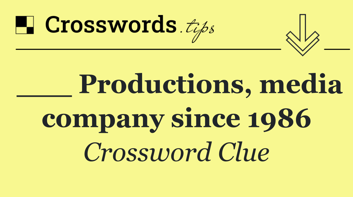 ___ Productions, media company since 1986