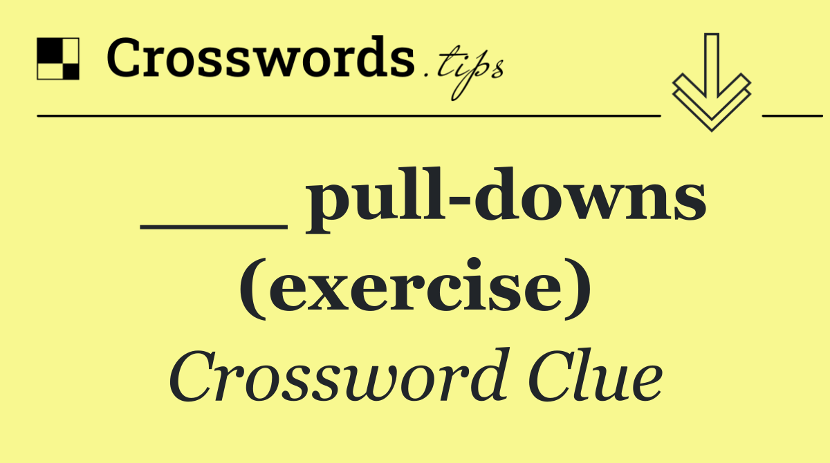 ___ pull downs (exercise)