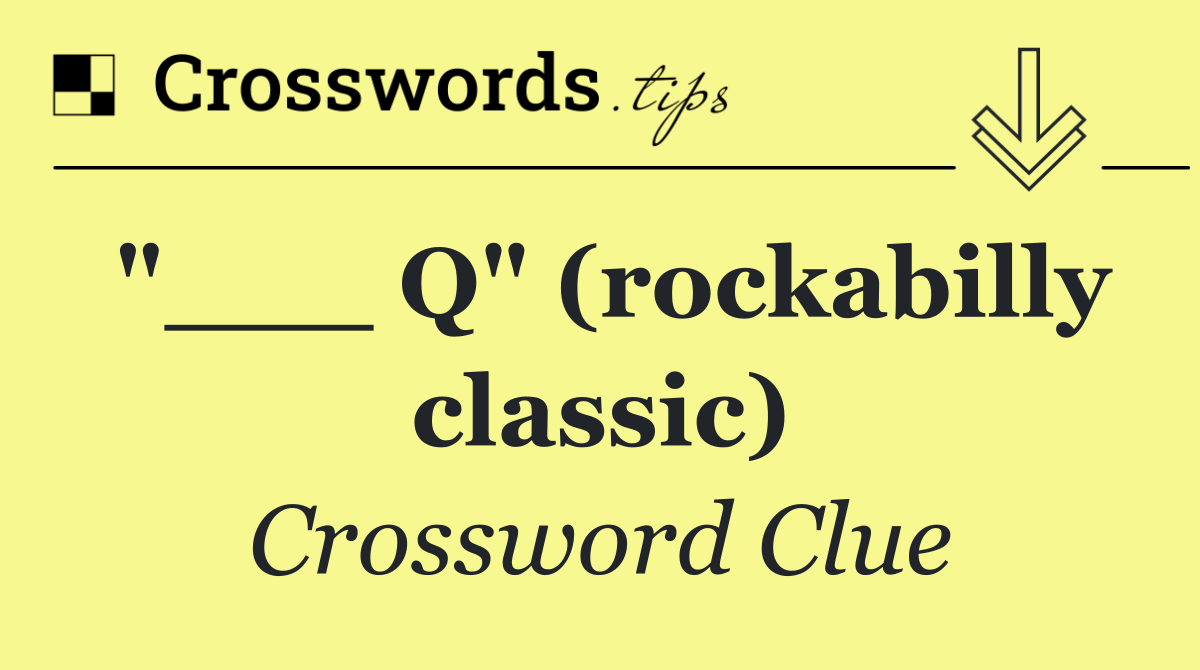 "___ Q" (rockabilly classic)