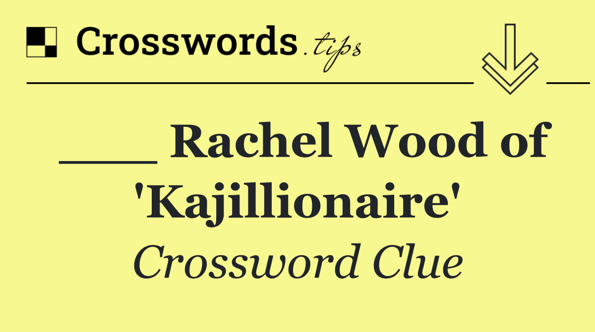 ___ Rachel Wood of 'Kajillionaire'