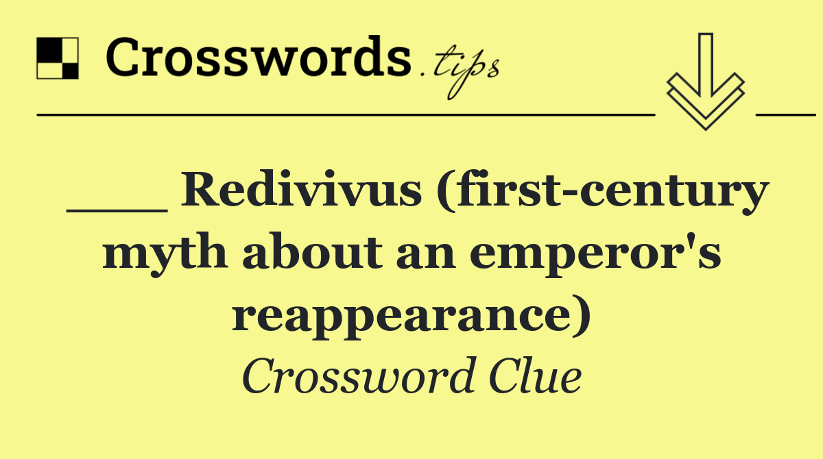 ___ Redivivus (first century myth about an emperor's reappearance)