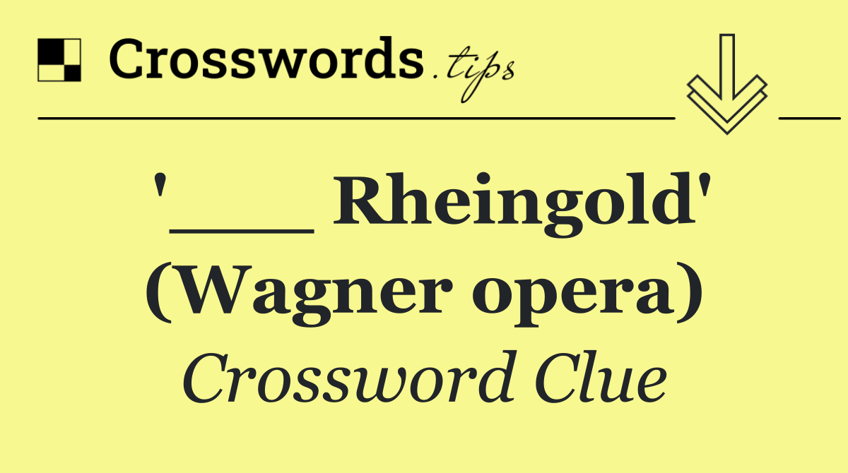 '___ Rheingold' (Wagner opera)