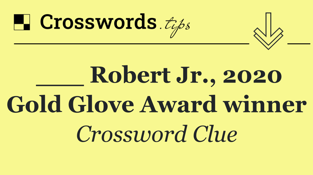___ Robert Jr., 2020 Gold Glove Award winner