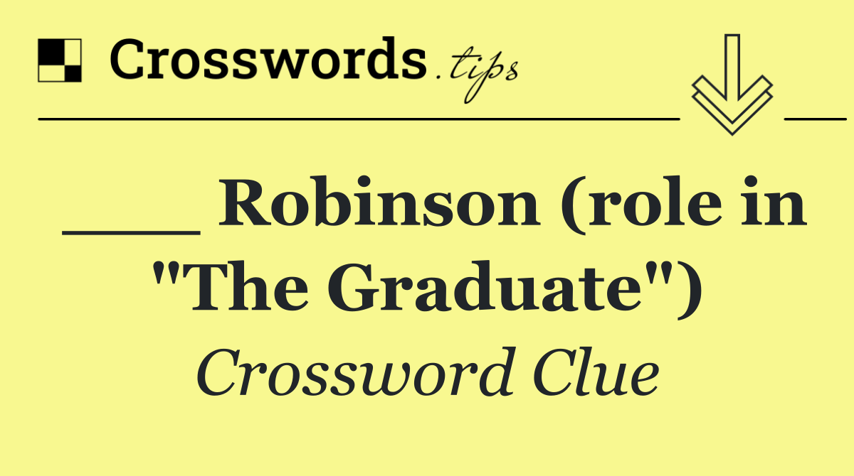 ___ Robinson (role in "The Graduate")