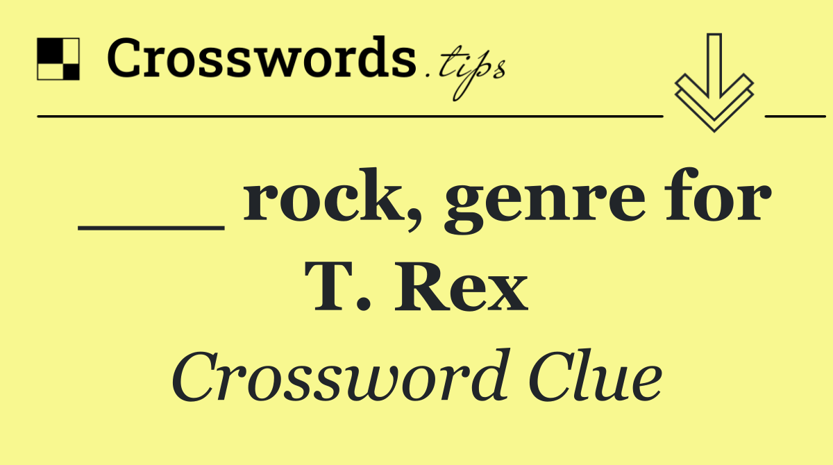 ___ rock, genre for T. Rex