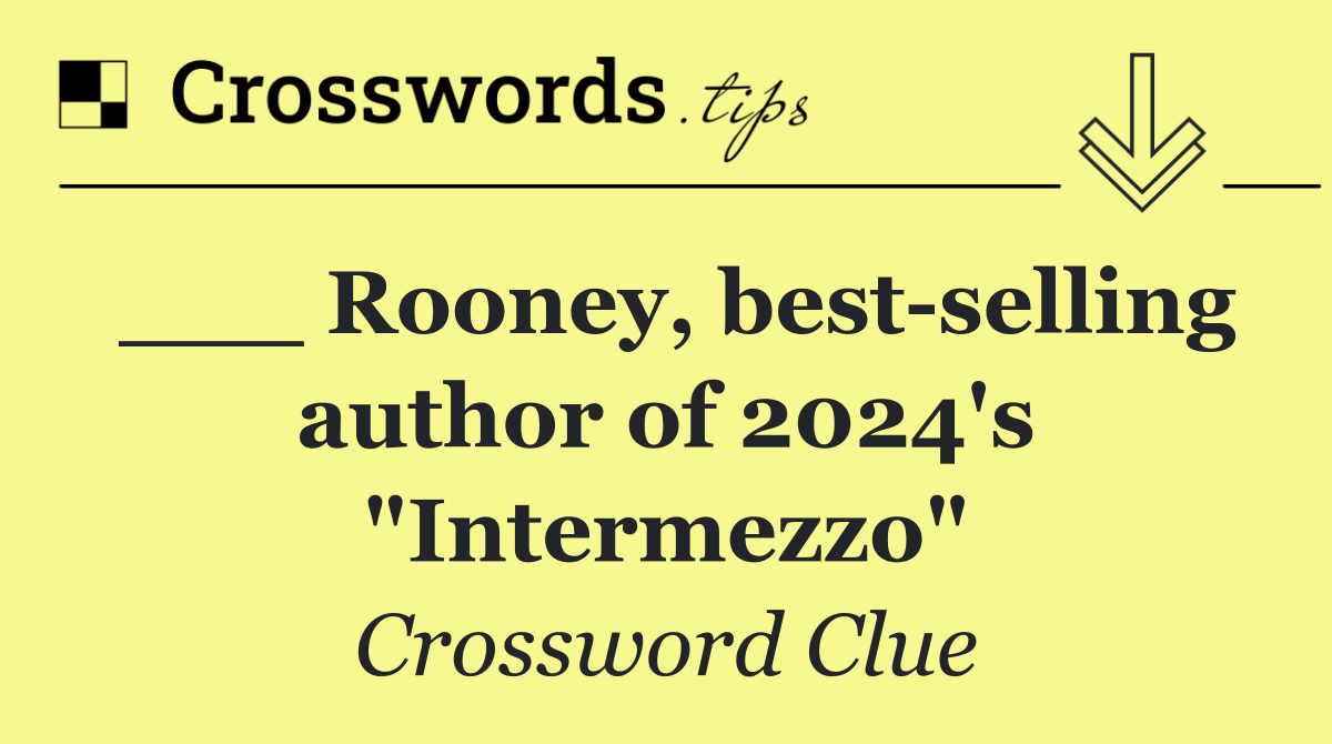 ___ Rooney, best selling author of 2024's "Intermezzo"