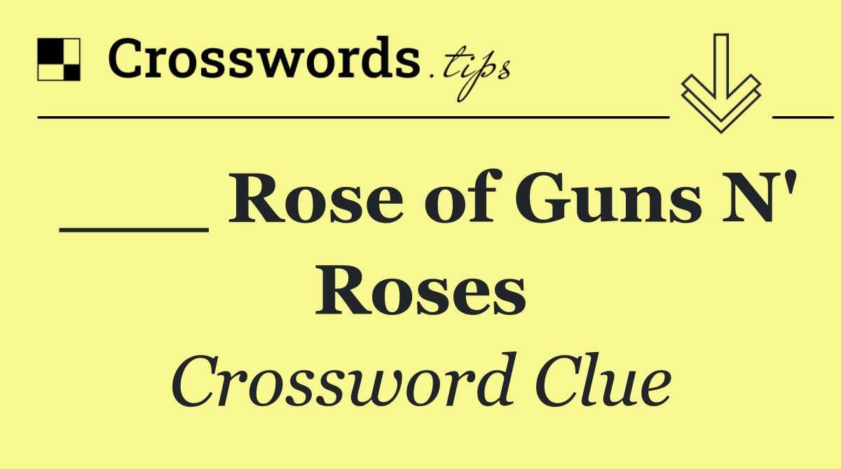 ___ Rose of Guns N' Roses