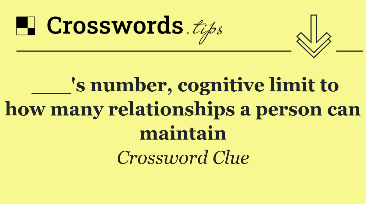 ___'s number, cognitive limit to how many relationships a person can maintain