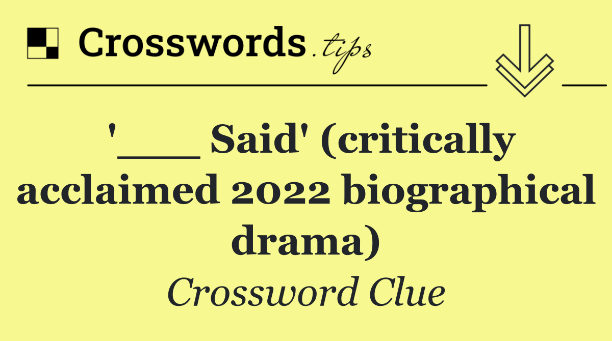 '___ Said' (critically acclaimed 2022 biographical drama)