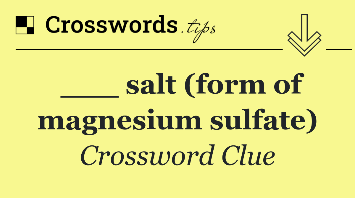 ___ salt (form of magnesium sulfate)