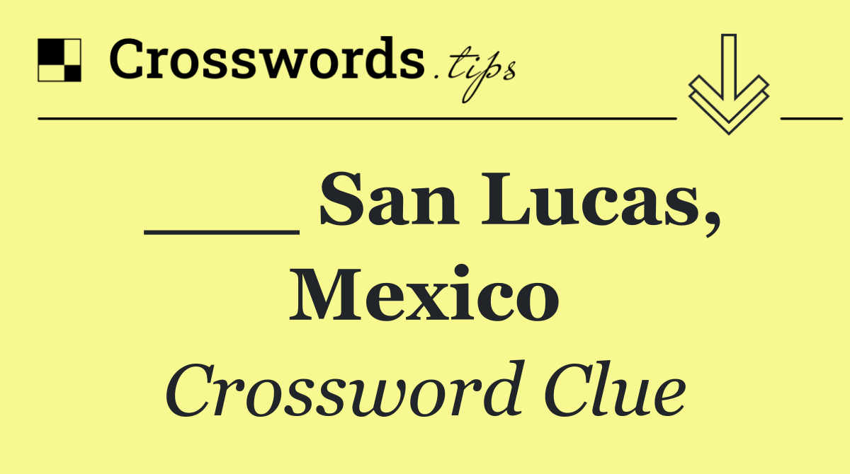 ___ San Lucas, Mexico